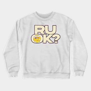 R U OK Crewneck Sweatshirt